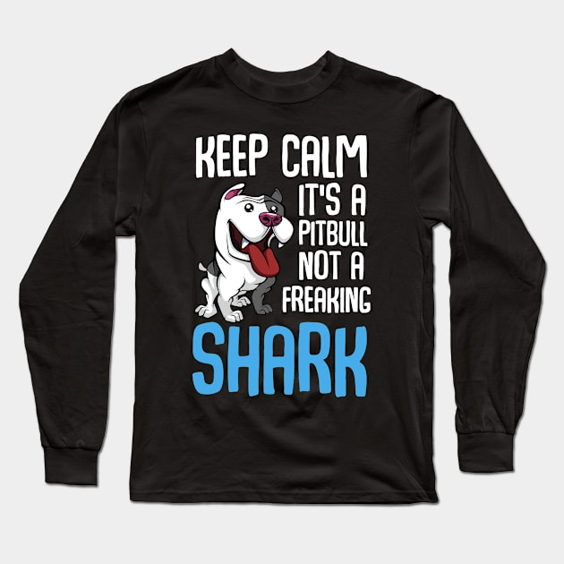 Keep Calm Its A Pitbull Not Shark Puppy Dog Long Sleeve T-Shirt by Funnyawesomedesigns